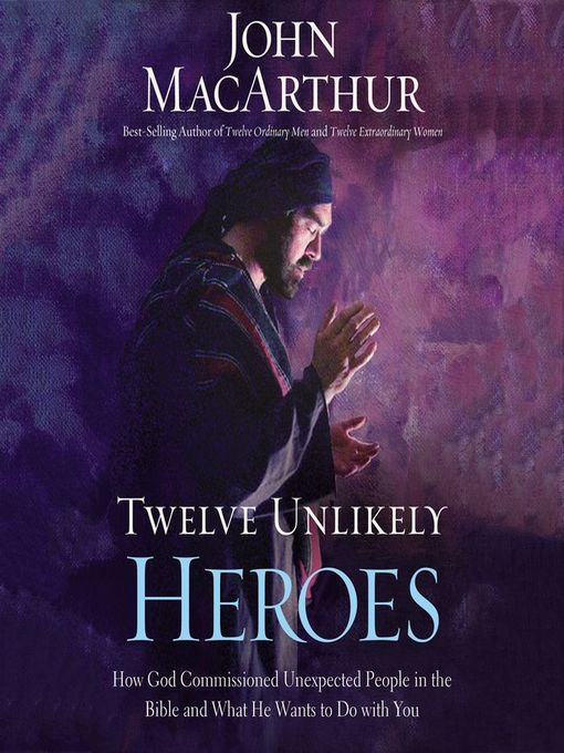 Title details for Twelve Unlikely Heroes by John F. MacArthur - Wait list